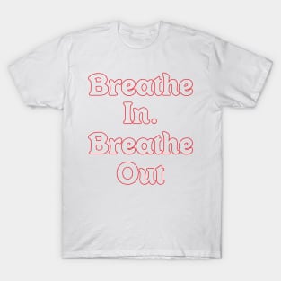 BREATHE IN, BREATHE OUT. BREAK IN, BREAK OUT T-Shirt